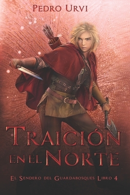 Traición en el Norte: (El Sendero del Guardabosques, Libro 4) by Pedro Urvi