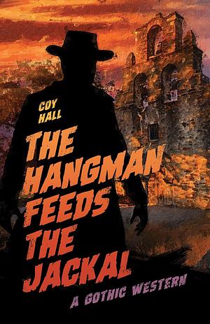 The Hangman Feeds the Jackal by Coy Hall, Coy Hall