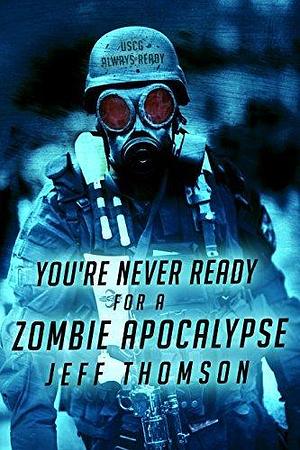 You're Never Ready for a Zombie Apocalypse by Jeff Thomson, Jeff Thomson