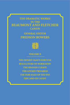 The Dramatic Works in the Beaumont and Fletcher Canon by John Fletcher, Francis Beaumont
