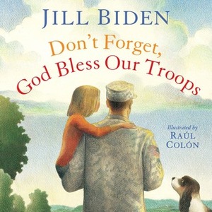 Don't Forget, God Bless Our Troops by Jill Biden, Raúl Colón