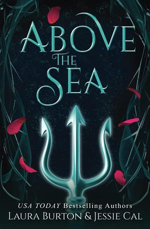 Above the Sea: A Little Mermaid Retelling by Laura Burton, Laura Burton, Jessie Cal