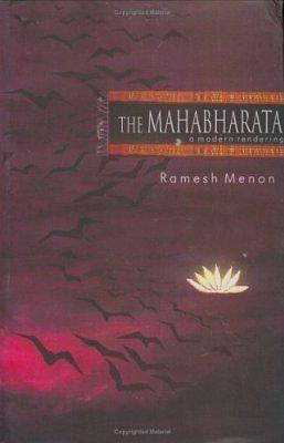 The Mahabharata : A Modern Rendering by Ramesh Menon
