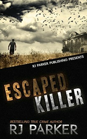 Escaped Killer: True Story of Serial Killer Allan Legere by R.J. Parker