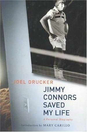 Jimmy Connors Saved My Life: A Personal Biography by Joel Drucker