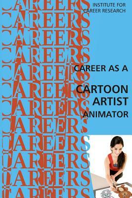 Career as a Cartoon Artist: Animator by Institute for Career Research