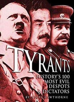 Tyrants: History's 100 Most Evil by Nigel Cawthorne