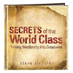 Secrets of the World Class by Steve Siebold