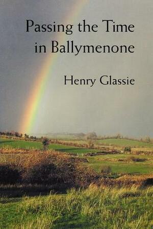 Passing the Time in Ballymenone by Henry Glassie
