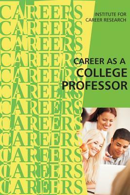 Career as a College Professor by Institute for Career Research