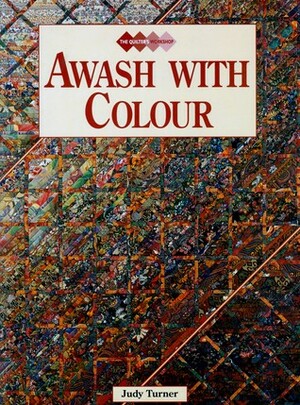 Awash with Colour (Quilters Workshop) by Judy Turner