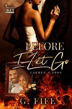 Before I Let Go: Carmen & Troy (The King Sisters Series Book 3) by Good Reid’s Editing Services, G. Fife