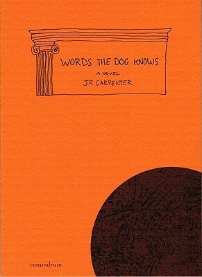 Words the Dog Knows by J.R. Carpenter