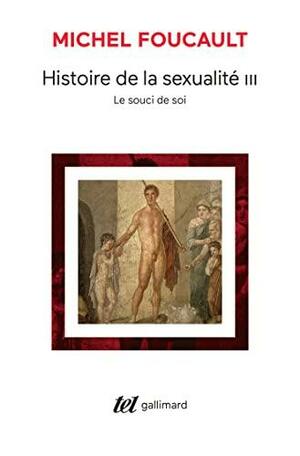 Histoire de la sexualité 3. Le Souci de soi by Michel Foucault