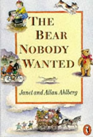 The Bear Nobody Wanted by Allan Ahlberg, Janet Ahlberg
