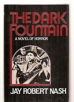The Dark Fountain: A Novel Of Horror by Jay Robert Nash