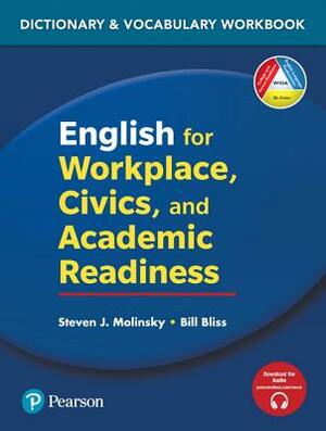 English for Workplace, Civics and Academic Readiness: Vocabulary Dictionary Workbook by Steven J. Molinsky, Bill Bliss