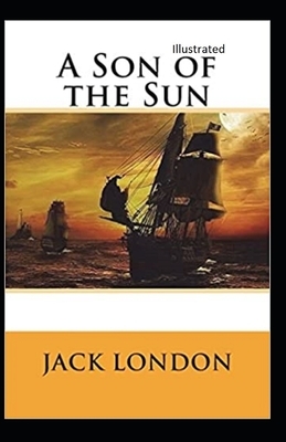 A Son of the Sun Illustrated by Jack London