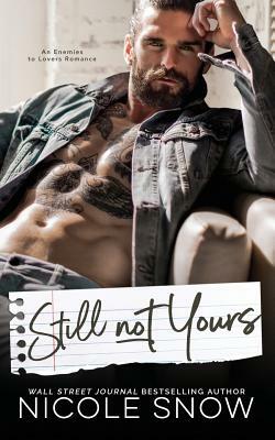 Still Not Yours: An Enemies to Lovers Romance by Nicole Snow