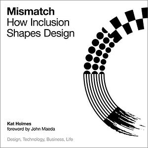 Mismatch: How Inclusion Shapes Design by Kat Holmes