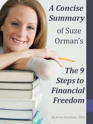 A Concise Summary of Suze Orman's The 9 Steps to Financial Freedom (The Best Summaries of Personal Finance & Investment Books Book 22) by Anna Davidson