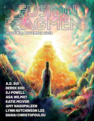 Fusion Fragment #19 by Lynn Hutchinson Lee, A.D. Sui, A.G.A. Wilmot, Derek Kho, Katie Mcivor, SJ Powell, Danai Christopoulou, Ariel Marken Jack, Amy Nagopaleen