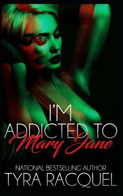 I'm Addicted To Mary Jane by Tyra Racquel