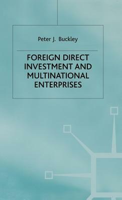 Foreign Direct Investment and Multinational Enterprises by P. Buckley