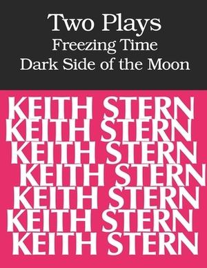 Two Plays: FREEZING TIME and DARK SIDE OF THE MOON by Keith Stern