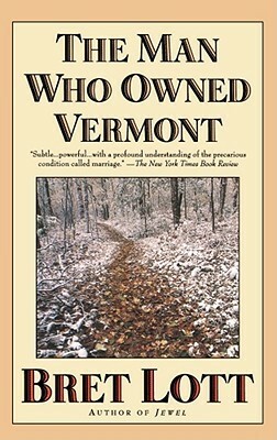 The Man Who Owned Vermont by Bret Lott