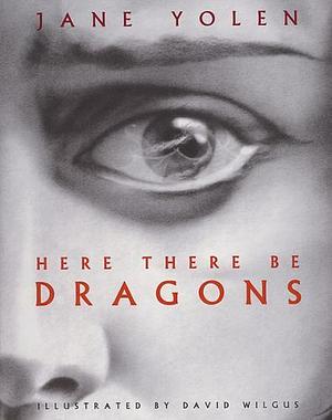 Here There Be Dragons by Jane Yolen