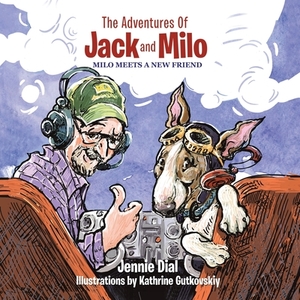 The Adventures of Jack and Milo: Milo Meets a New Friend by Jennie Dial