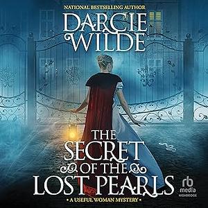 The Secret of the Lost Pearls by Darcie Wilde