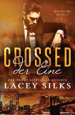 Crossed: Der Eine: Bad Boys, Cowboys und Millionär by Lacey Silks