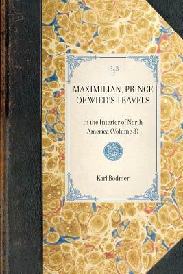 Maximilian, Prince of Wied's Travels: In the Interior of North America (Volume 3) by Maximilian Wied, Hannibal Lloyd, Karl Bodmer