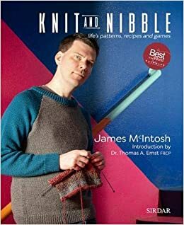 Knit and Nibble: life's patterns, recipes and games by Michelle Brachet, James McIntosh