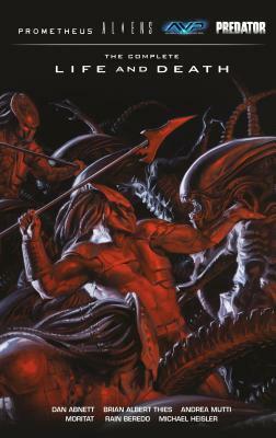 Aliens Predator Prometheus Avp: The Complete Life and Death by Dan Abnett, Brian Albert Thies, Moritat, Andrea Mutti