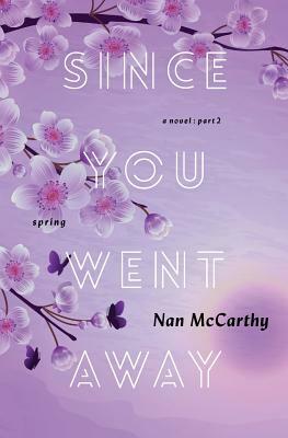 Since You Went Away: Part Two: Spring by Nan McCarthy