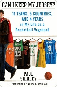 Can I Keep My Jersey?: 11 Teams, 5 Countries, and 4 Years in My Life as a Basketball Vagabond by Chuck Klosterman, Paul Shirley