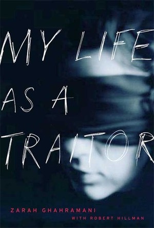 My Life as a Traitor: An Iranian Memoir by Zarah Ghahramani