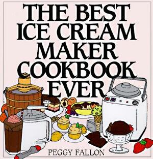The Best Ice Cream Maker Cookbook Ever by John Boswell