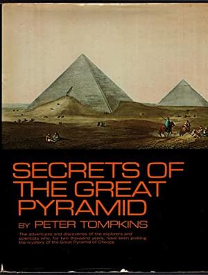 Secrets of the Great Pyramid: Two Thousand Years of Adventures & Discoveries Surrounding the Mysteries of the Great Pyramid of Cheops by Livio Catullo Stecchini, Peter Tompkins