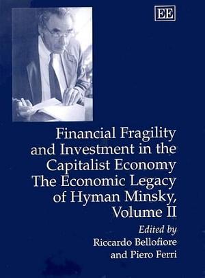 The Economic Legacy of Hyman Minski: Financial fragility and investment in the capitalism economy, Volume 2 by Piero Ferri, Riccardo Ferri, Riccardo Bellofiore