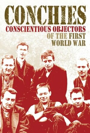 Conchies: Conscientious Objectors of the First World War by Ann Kramer