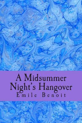 A Midsummer Night's Hangover by Emile Benoit