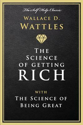 The Science of Getting Rich: With the Science of Being Great by Wallace D. Wattles