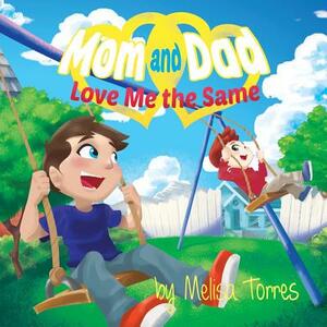 Mom and Dad Love Me the Same: An introduction to divorce from a child's perspective by Melisa Torres