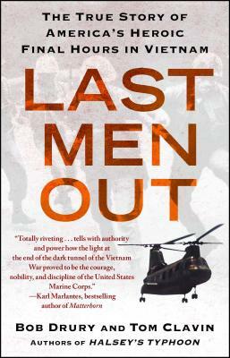 Last Men Out: The True Story of America's Heroic Final Hours in Vietnam by Tom Clavin, Bob Drury