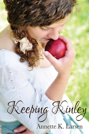 Keeping Kinley by Annette K. Larsen