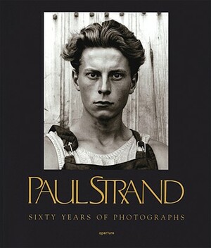 Paul Strand: Sixty Years of Photographs by 